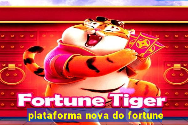 plataforma nova do fortune